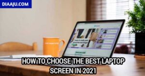 How to choose the best laptop screen in 2021